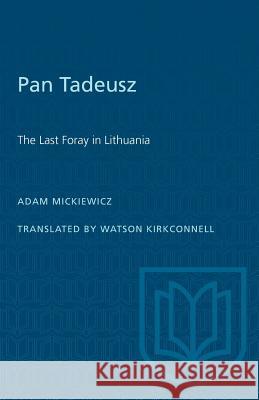 Pan Tadeusz: The Last Foray in Lithuania Adam Mickiewicz Watson Kirkconnell 9781487581053 University of Toronto Press - książka