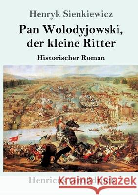 Pan Wolodyjowski, der kleine Ritter (Großdruck): Historischer Roman Henryk Sienkiewicz 9783847852766 Henricus - książka