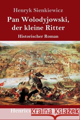 Pan Wolodyjowski, der kleine Ritter (Großdruck): Historischer Roman Sienkiewicz, Henryk 9783847852773 Henricus - książka