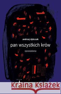 Pan wszystkich krów Dybczak Andrzej 9788362795499 Nisza - książka