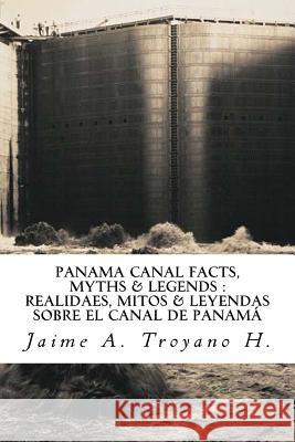 Panama Canal Facts, Myths & Legends Jaime a. Troyan 9789962121718 Jaime A. Troyano H. - książka