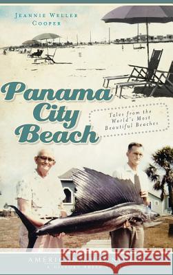 Panama City Beach: Tales from the World's Most Beautiful Beaches Jeannie Weller Cooper 9781540229632 History Press Library Editions - książka