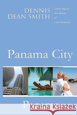 Panama City, Panama: Come play in the Miami of Latin America Smith, Dennis Dean 9781499609394 Createspace - książka