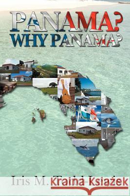 Panama? Why Panama? Iris M. Todd-Lewis 9781466966000 Trafford Publishing - książka
