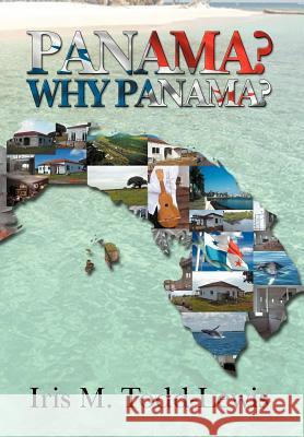 Panama? Why Panama? Iris M. Todd-Lewis 9781466966024 Trafford Publishing - książka