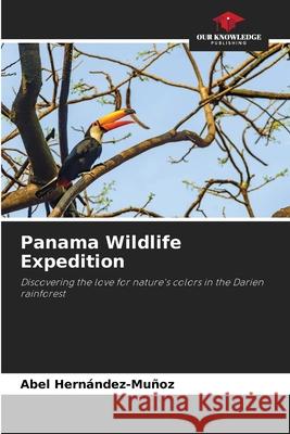 Panama Wildlife Expedition Hernández-Muñoz, Abel 9786200479198 Our Knowledge Publishing - książka