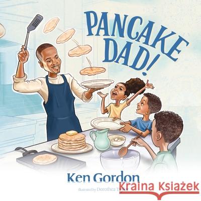 Pancake Dad! Ken Gordon 9781649905918 Palmetto Publishing - książka