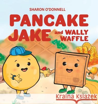 Pancake Jake and Wally Waffle Sharon J O'Donnell 9781611534344 Torchflame Books - książka