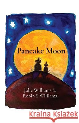 Pancake Moon Julie Williams Robin S. Williams 9781739288006 Holly Robin Media - książka