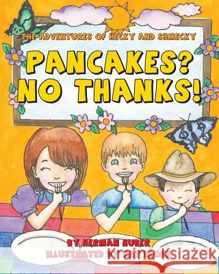 Pancakes? No Thanks!: The Adventures of Hecky and Shmecky Herman Huber Kat Block 9780988354432 Mishpucha Books - książka