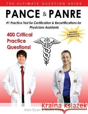 Pance and Panre: #1 Practice Test for Certification & Recertification for Physician Assistants Marie Kaye Alex Ryan 9781516981663 Createspace Independent Publishing Platform - książka