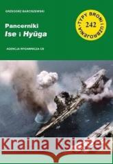 Pancerniki Ise i Hyuga. Typy broni z.242  Grzegorz Barciszewski 9788373393493 CB Agencja Wydawnicza - książka