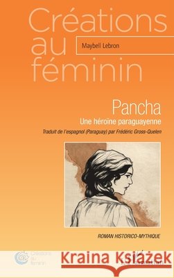 Pancha: Une héroïne paraguayenne Roman historico-mythique Lebron, Maybell 9782343154633 Editions L'Harmattan - książka