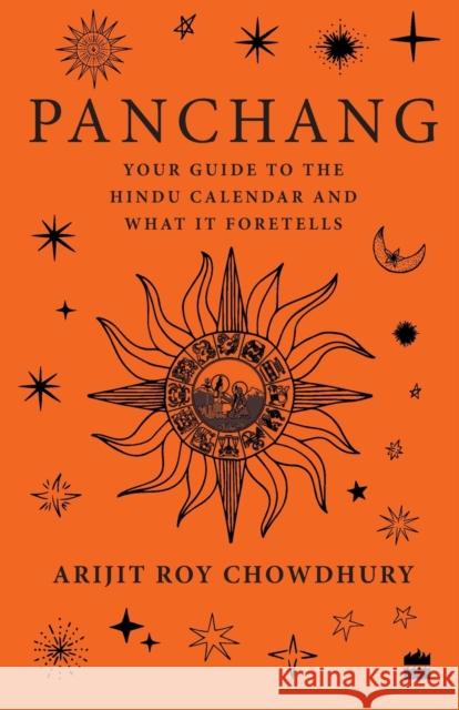 Panchang: Your Guide to the Hindu Calendar and What It Foretells Arijit Roy Chowdhury 9789353577971 HarperCollins India - książka