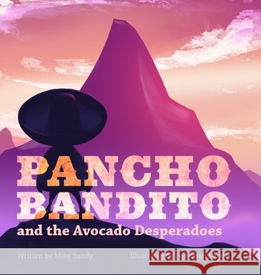 Pancho Bandito and the Avocado Desperadoes Mike Sundy, Jonathan Sundy 9780998479446 Legbug - książka