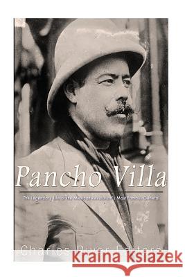 Pancho Villa: The Legendary Life of the Mexican Revolution's Most Famous General Charles River Editors 9781537350837 Createspace Independent Publishing Platform - książka