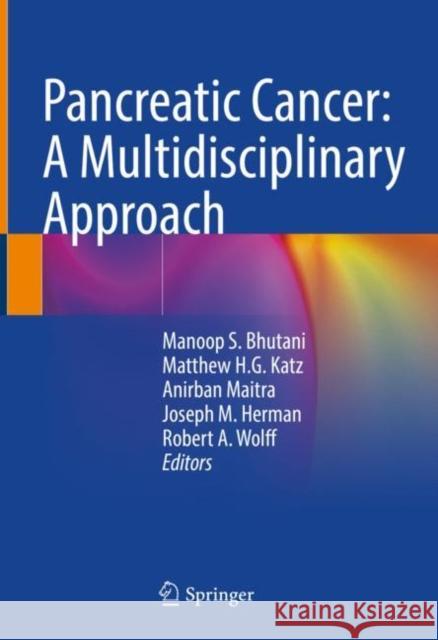 Pancreatic Cancer: A Multidisciplinary Approach Manoop S. Bhutani Matthew H. G. Katz Anirban Maitra 9783031057236 Springer - książka