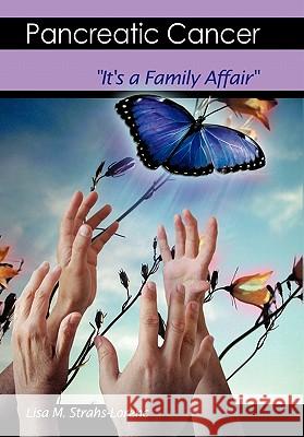 Pancreatic Cancer: It's a Family Affair Lisa M. Strahs-Lorenc, M. Strahs-Lorenc 9781453550014 Xlibris Corporation - książka