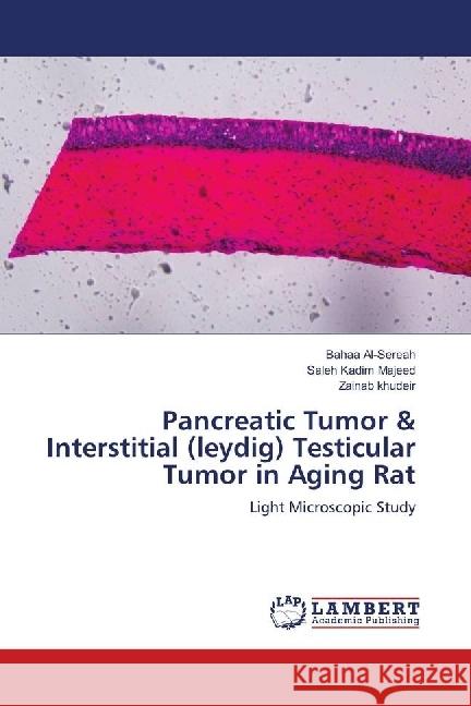 Pancreatic Tumor & Interstitial (leydig) Testicular Tumor in Aging Rat : Light Microscopic Study Al-Sereah, Bahaa; Kadim Majeed, Saleh; khudeir, Zainab 9786139575084 LAP Lambert Academic Publishing - książka