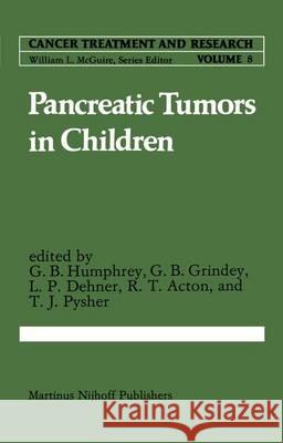 Pancreatic Tumors in Children G.Bennett Humphrey Gerald B. Grindey Louis P. Dehner 9789400976177 Springer - książka