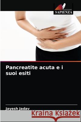 Pancreatite acuta e i suoi esiti Jayesh Jadav 9786204070896 Edizioni Sapienza - książka