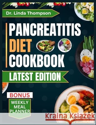 Pancreatitis Diet Cookbook: Delicious low-fat, nutrient-rich, quick and easy-to-prepare anti-inflammatory meals for people with pancreatitis Dr Linda Thompson 9798335124331 Independently Published - książka