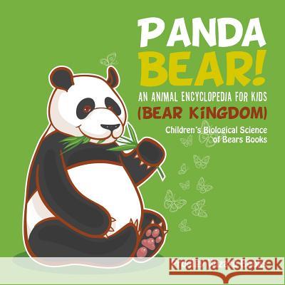 Panda Bear! An Animal Encyclopedia for Kids (Bear Kingdom) - Children's Biological Science of Bears Books Prodigy Wizard 9781683239703 Prodigy Wizard Books - książka