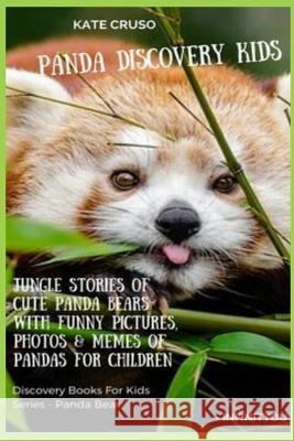Panda Discovery Kids: Jungle Stories of Cute Panda Bears with Funny Pictures, Photos & Memes of Pandas for Children Kate Cruso 9783743997578 Infinityou - książka