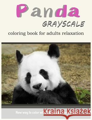 Panda GrayScale Coloring Book for Adults Relaxation: New Way to Color with Grayscale Coloring Book V. Art                                   Panda Coloring Book 9781546328070 Createspace Independent Publishing Platform - książka