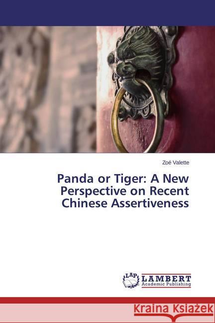 Panda or Tiger: A New Perspective on Recent Chinese Assertiveness Valette, Zoé 9783659673818 LAP Lambert Academic Publishing - książka