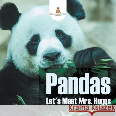 Pandas - Let's Meet Mrs. Huggs Baby Professor 9781682128763 Baby Professor - książka