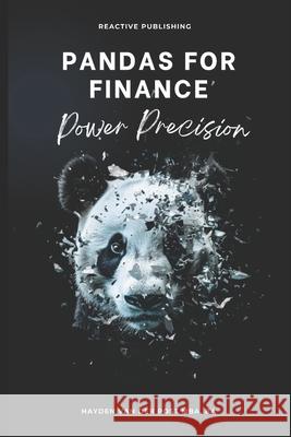 Pandas for Finance: Power Precision: A Comprehensive Guide to Mastering Finance with Pandas Alice Schwartz, Reactive Publishing, Hayden Van Der Post 9798327305762 Independently Published - książka