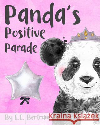 Panda's Positive Parade: An Animal & Positive Word Recognition Book for Babies & Toddlers. E. E. Bertram 9780648585534 Conscious Fiction - książka