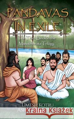 Pandavas In Exile: The Third Book in the Mahabharata Trilogy Umesh Kotru                              Ashutosh Zutshi 9781647835637 Notion Press Media Pvt. Ltd - książka