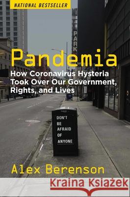 Pandemia: How Coronavirus Hysteria Took Over Our Government, Rights, and Lives Berenson, Alex 9781684512485 Regnery Publishing - książka