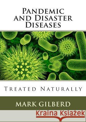 Pandemic and Disaster Diseases Treated Naturally Mark Gilberd 9781493647330 Createspace - książka