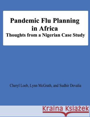 Pandemic Flu Planning in Africa: THoughts from a Nigerian Case Study McGrath, Lynn 9781478198024 Createspace - książka