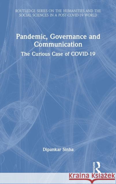 Pandemic, Governance and Communication: The Curious Case of COVID-19 Sinha, Dipankar 9781032117966 Routledge Chapman & Hall - książka