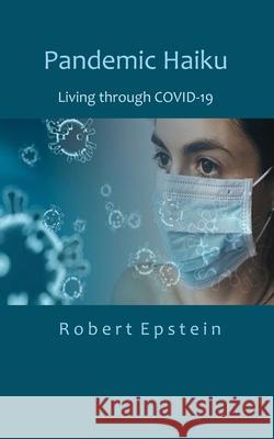 Pandemic Haiku: Living through COVID-19 Robert Epstein 9781734125474 Middle Island Press - książka
