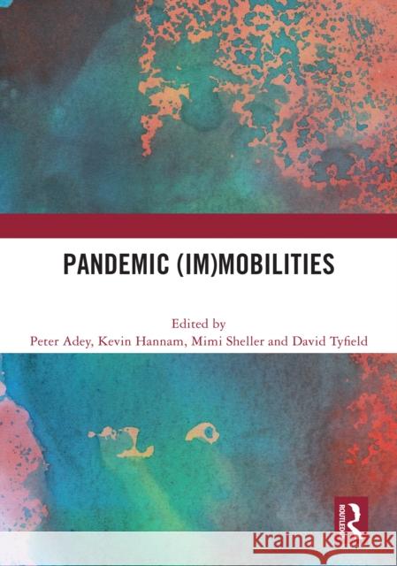 Pandemic (Im)Mobilties Peter Adey Kevin Hannam Mimi Sheller 9781032758473 Routledge - książka