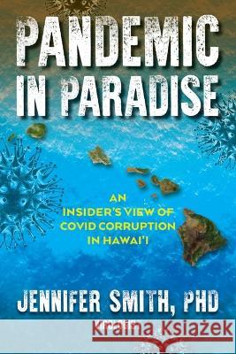 Pandemic in Paradise: An Insider's View of Covid Corruption in Hawai'i Smith, Jennifer 9781955026291 Ballast Books - książka