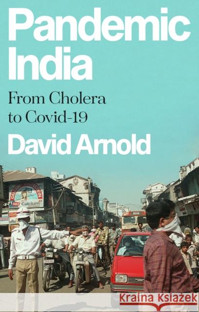 Pandemic India: From Cholera to Covid-19 David Arnold 9781787387096 C Hurst & Co Publishers Ltd - książka