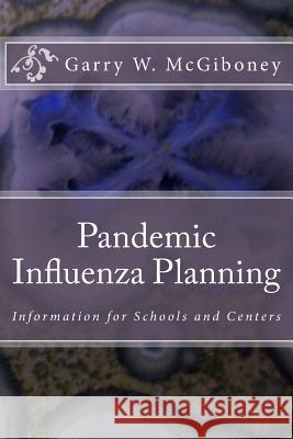 Pandemic Influenza Planning: Information for Schools and Centers Dr Garry Wade McGiboney 9780692756928 Reveltree Publishing - książka