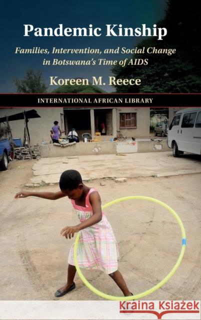 Pandemic Kinship: Families, Intervention, and Social Change in Botswana's Time of AIDS Reece, Koreen M. 9781009150224 Cambridge University Press - książka