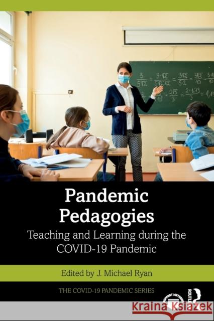 Pandemic Pedagogies: Teaching and Learning During the Covid-19 Pandemic Ryan, J. Michael 9781032348438 Taylor & Francis Ltd - książka