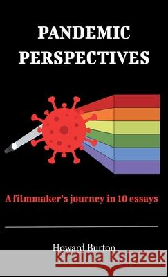 Pandemic Perspectives: A filmmaker's journey in 10 essays Howard Burton 9781771703031 Open Agenda Publishing Inc. - książka