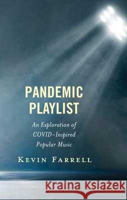 Pandemic Playlist: An Exploration of COVID-Inspired Popular Music Kevin Farrell 9781666942958 Lexington Books - książka