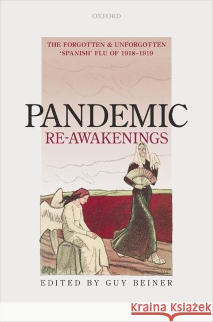 Pandemic Re-Awakenings: The Forgotten and Unforgotten 'Spanish' Flu of 1918-1919 Guy Beiner 9780192843739 Oxford University Press, USA - książka