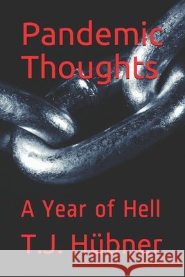 Pandemic Thoughts: A Year of Hell T J Hübner 9798743833207 Independently Published - książka