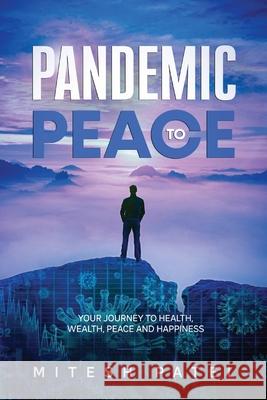 Pandemic to Peace: Your Journey to Health, Wealth, Peace and Happiness Mitesh Patel 9781735965215 Uni Publishing - książka